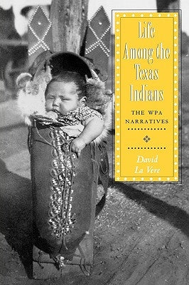 Life Among the Texas Indians: The Wpa Narratives Paperback Texas A&M University Press
