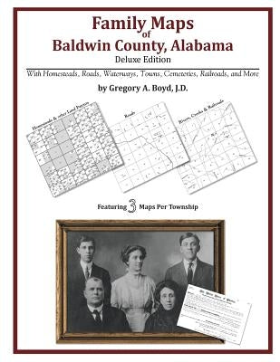 Family Maps of Baldwin County, Alabama, Deluxe Edition by Boyd J. D., Gregory a.