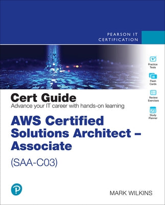 Aws Certified Solutions Architect - Associate (Saa-C03) Cert Guide by Wilkins, Mark