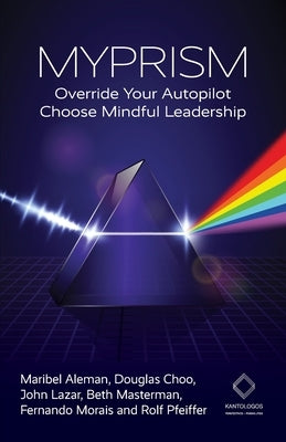 Myprism: Override Your Autopilot, Choose Mindful Leadership Paperback Iedp Ideas for Leaders Ltd