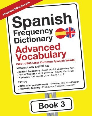 Spanish Frequency Dictionary - Advanced Vocabulary: 5001-7500 Most Common Spanish Words by Mostusedwords