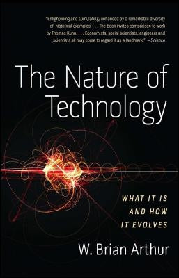 The Nature of Technology: What It Is and How It Evolves Free Press
