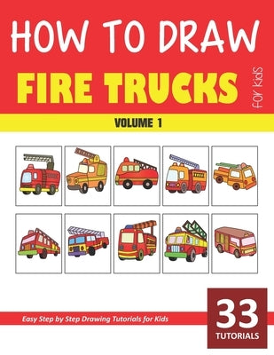 How to Draw Fire Trucks for Kids - Volume 1 by Rai, Sonia