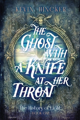 The Ghost with a Knife at Her Throat: The Book of Sight by Hincker, Kevin