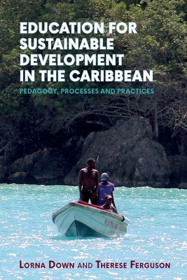 Education for Sustainable Development in the Caribbean: Pedagogy, Processes and Practices Paperback University of the West Indies Press