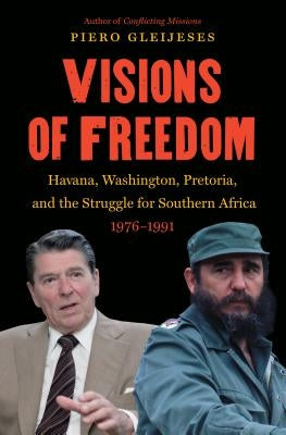 Visions of Freedom: Havana, Washington, Pretoria and the Struggle for Southern Africa, 1976-1991 /]cpiero Gleijeses Paperback University of North Carolina Press