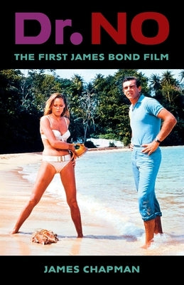 Dr. No: The First James Bond Film by Chapman, James