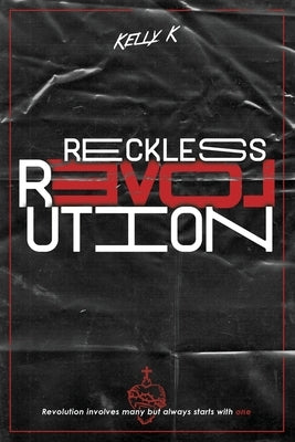Reckless Love Revolution: Revolution involves many but always starts with one. Paperback Independently Published
