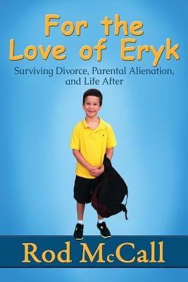 For the Love of Eryk: Surviving Divorce, Parental Alienation and Life After Paperback Triumph Press