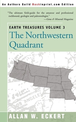 Earth Treasures, Vol 3: The Northwestern Quadrant: Idaho, Iowa, Kansas, Minnesota, Missouri, Montana, Nebraska, North Dakota, Oregon, South Da by Eckert, Allan W.