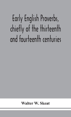 Early English proverbs, chiefly of the thirteenth and fourteenth centuries by W. Skeat, Walter