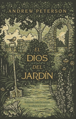 El Dios del Jardín: Reflexiones Acerca de la Creación, La Cultura Y El Reino by Peterson, Andrew