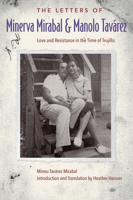 The Letters of Minerva Mirabal and Manolo Tavárez: Love and Resistance in the Time of Trujillo Paperback University of Florida Press