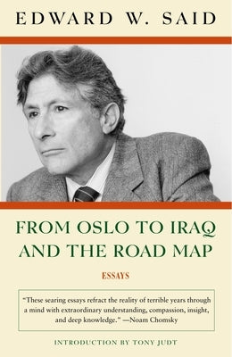 From Oslo to Iraq and the Road Map: Essays by Said, Edward W.