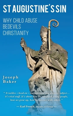St Augustine's Sin: Why child abuse bedevils Christianity by Baker, Joseph P. W.