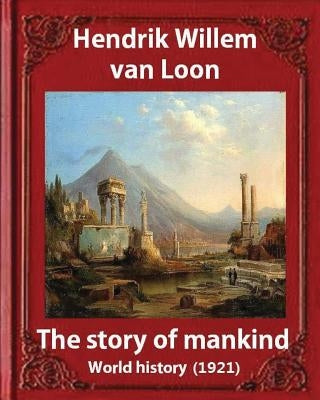 The Story of Mankind (1921), by Hendrik Willem van Loon (illustrated): World history Paperback Createspace Independent Publishing Platform