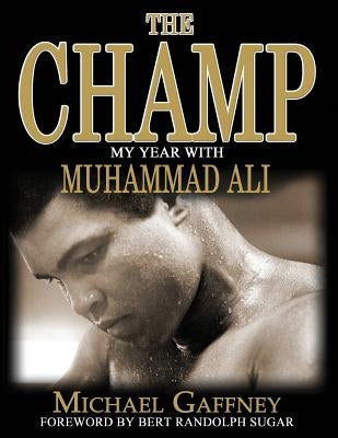 The Champ: My Year With Muhammad Ali by Gaffney, Michael