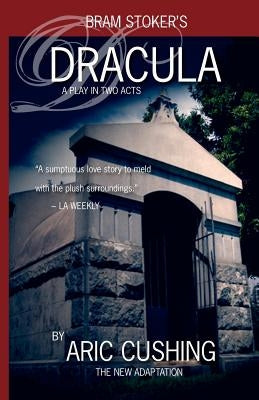 Dracula: A Play in Two Acts by Cushing, Aric