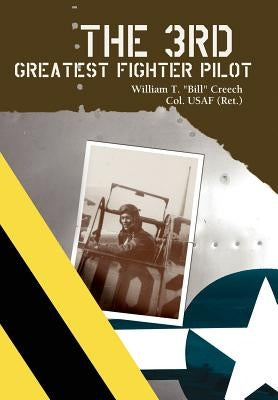 The 3rd Greatest Fighter Pilot by Creech, William T.