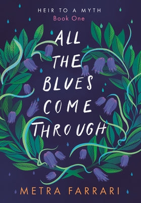 All the Blues Come Through: (Heir to a Myth, Book One) by Farrari, Metra