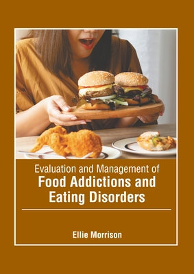 Evaluation and Management of Food Addictions and Eating Disorders by Morrison, Ellie