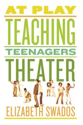 At Play: Teaching Teenagers Theater Paperback Farrar, Straus and Giroux