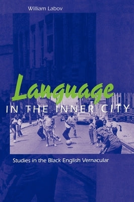 Language in the Inner City: Studies in the Black English Vernacular Paperback University of Pennsylvania Press
