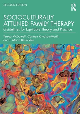 Socioculturally Attuned Family Therapy: Guidelines for Equitable Theory and Practice by McDowell, Teresa