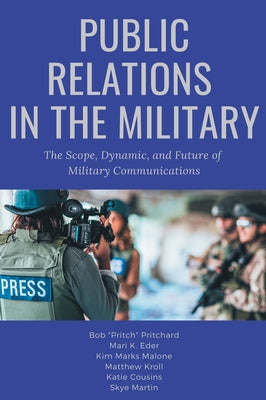 Public Relations in the Military: The Scope, Dynamic, and Future of Military Communications Paperback Business Expert Press