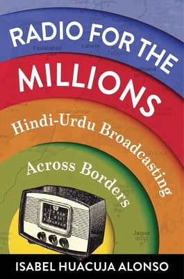 Radio for the Millions: Hindi-Urdu Broadcasting Across Borders Paperback Columbia University Press