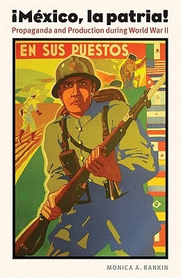 Mexico, La Patria: Propaganda and Production During World War II Paperback University of Nebraska Press