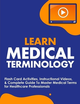 Learn Medical Terminology: Flash Card Activities, Instructional Videos, & Complete Guide To Master Medical Terms for Healthcare Professionals Paperback Nedu LLC