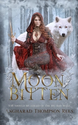Moon Bitten: You Should be Afraid of the Big Bad Wolf by Thompson Rees, Angharad