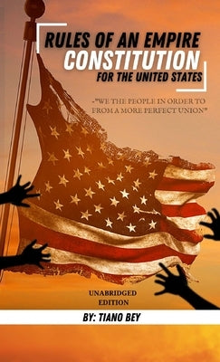 Rules OF Empire Civics Series: The Constitution For The United States by Bey, Tiano