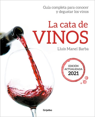 La Cata de Vinos: Guía Completa Para Conocer Y Degustar Los Vinos. Edición Actua Lizada 2021 / Wine Tasting by Barba, Lluís Manel