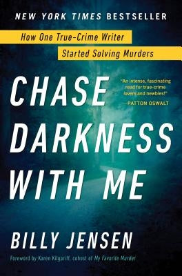 Chase Darkness with Me: How One True-Crime Writer Started Solving Murders by Jensen, Billy