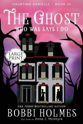 The Ghost Who Was Says I Do by Holmes, Bobbi