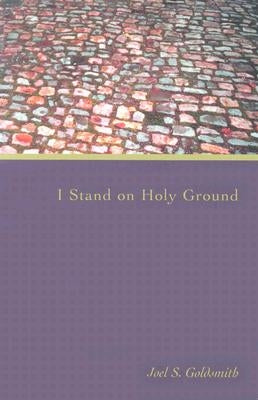 I Stand on Holy Ground by Goldsmith, Joel S.