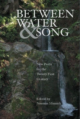 Between Water and Song: New Poets for the Twenty-First Century by Minnick, Norman