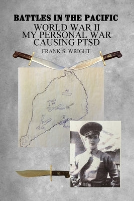 Battles in the Pacific: World War II: My Personal War Causing PTSD Paperback Dorrance Publishing Co.