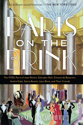 Paris on the Brink: The 1930s Paris of Jean Renoir, Salvador Dalí, Simone de Beauvoir, André Gide, Sylvia Beach, Léon Blum, and Their Frie Paperback Rowman & Littlefield Publishers