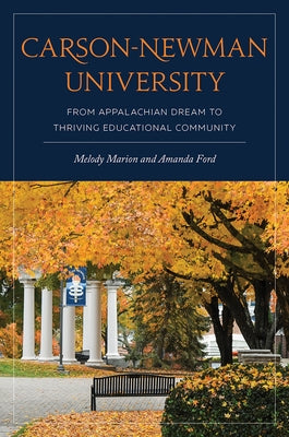 Carson-Newman University: From Appalachian Dream to Thriving Educational Community by Marion, Melody