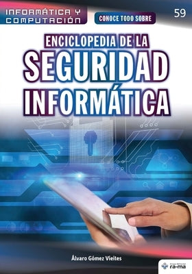 Conoce todo sobre Enciclopedia de la Seguridad Informática by Gómez Vieites, Álvaro