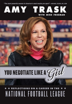 You Negotiate Like a Girl: Reflections on a Career in the National Football League by Trask, Amy