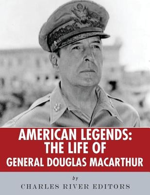 American Legends: The Life of General Douglas MacArthur Paperback Createspace Independent Publishing Platform