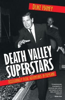 Death Valley Superstars: Occasionally Fatal Adventures in Filmland by Haney, Duke