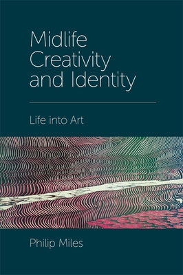 Midlife Creativity and Identity: Life Into Art Paperback Emerald Publishing Limited