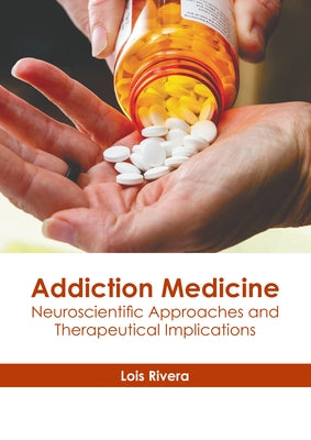 Addiction Medicine: Neuroscientific Approaches and Therapeutical Implications by Rivera, Lois