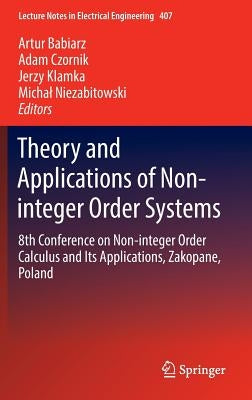 Theory and Applications of Non-Integer Order Systems: 8th Conference on Non-Integer Order Calculus and Its Applications, Zakopane, Poland by Babiarz, Artur