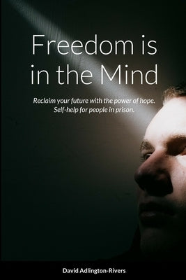 Freedom is in the Mind by Adlington-Rivers, David